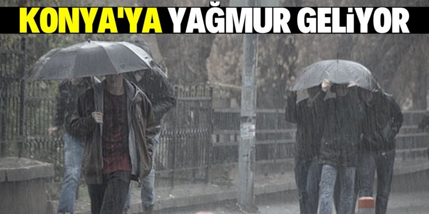 Konya'ya yağışlı hava geliyor