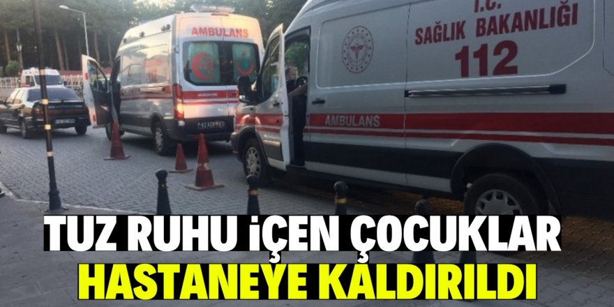 Tuz ruhu içen üç çocuk hastaneye kaldırıldı