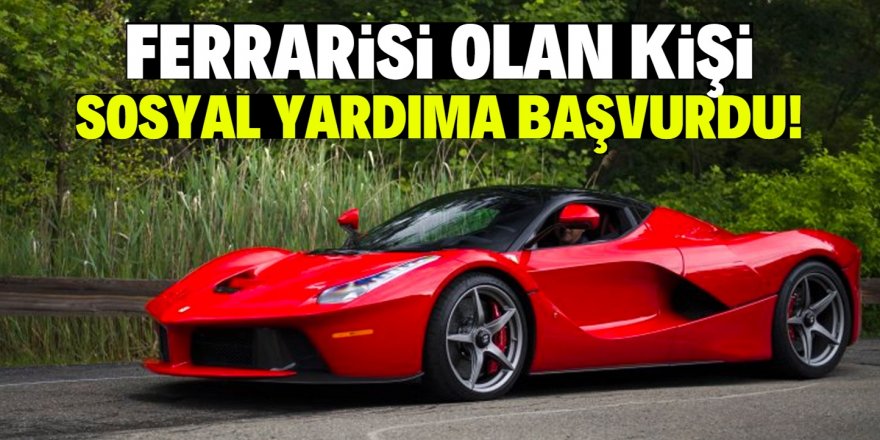 Ferrari sahibi, 1000 liralık koronavirüs yardımına başvurdu