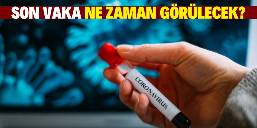 Türkiye'de görülecek son koronavirüs vakası için tarih verdiler