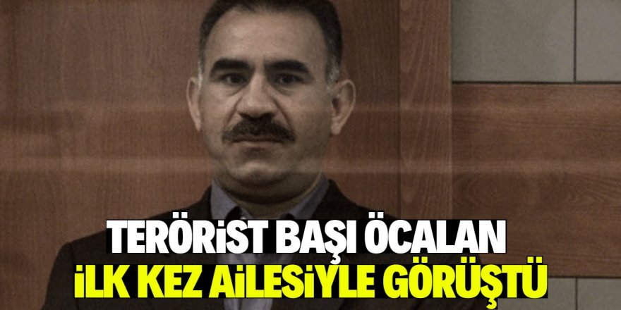 Terörist başı Abdullah Öcalan ailesiyle görüştü