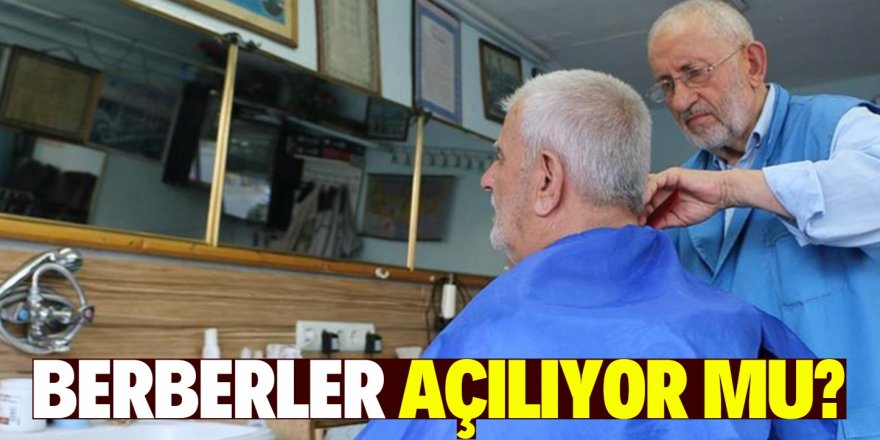 Berberler ve o iş yerleri açılıyor mu?