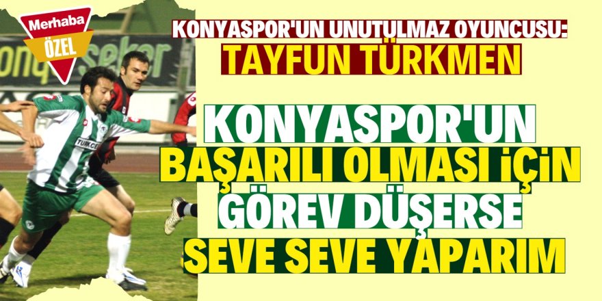Tayfun Türkmen: "Bir yanım hep Konya’da" 