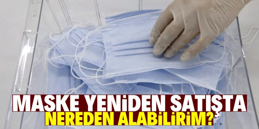 Maske satışı başladı (Maske nereden alınır?)