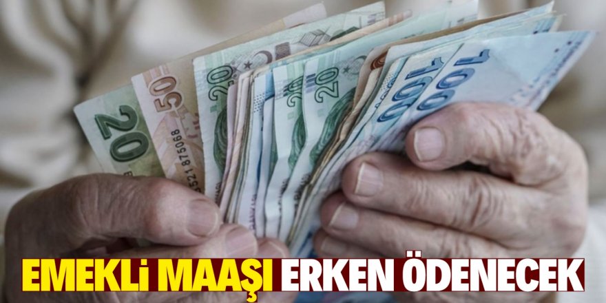 Emekli maaşları erken ödenecek