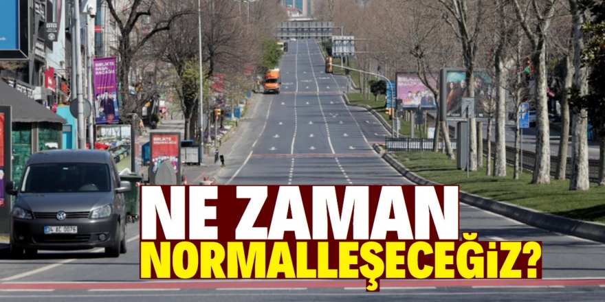 Normalleşme süreci ne zaman başlayacak?