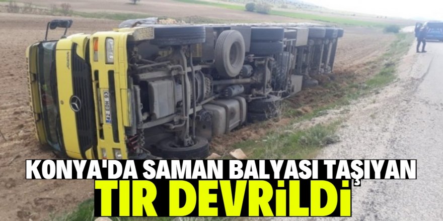 Saman balyası yüklü tır devrildi