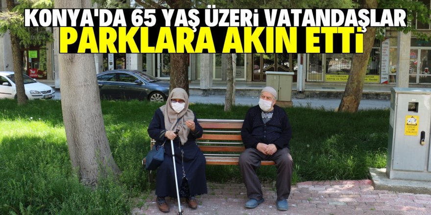 Konya’da 65 yaş üzeri vatandaşlar soluğu parklarda aldı