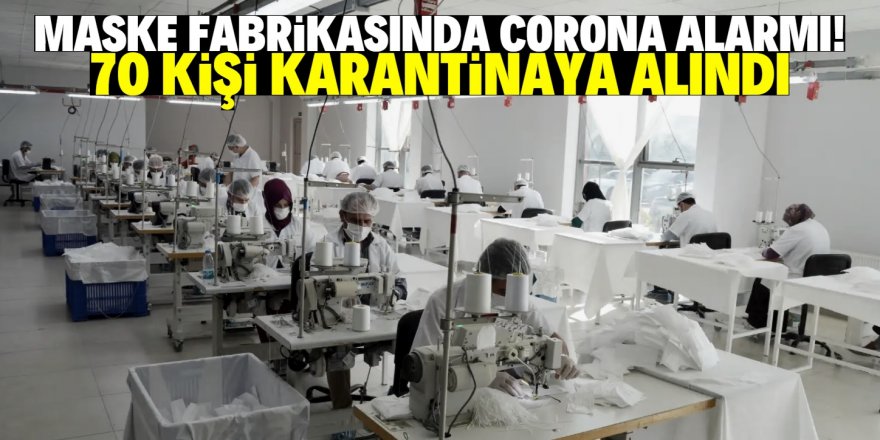 Maske fabrikasında corona karantinası!