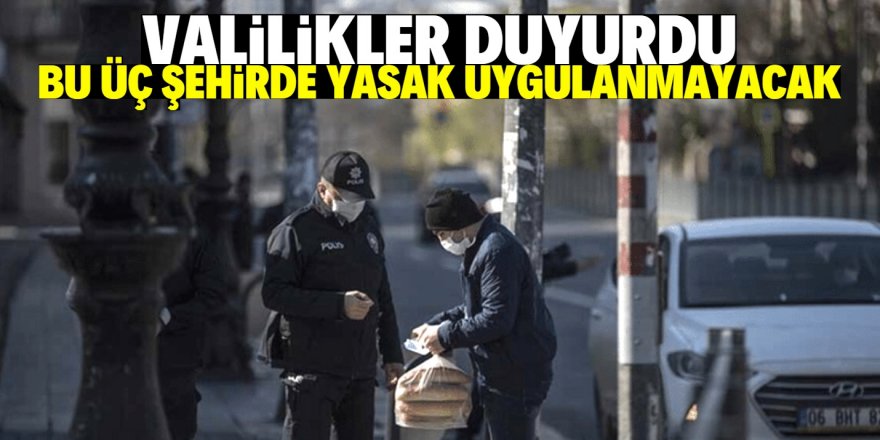 Dört günlük kısıtlama, üç ilde uygulanmayacak! İşte o iller