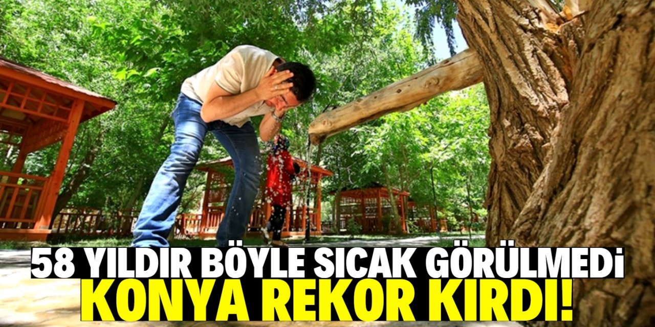 Konya sıcaklık rekoru kırdı!