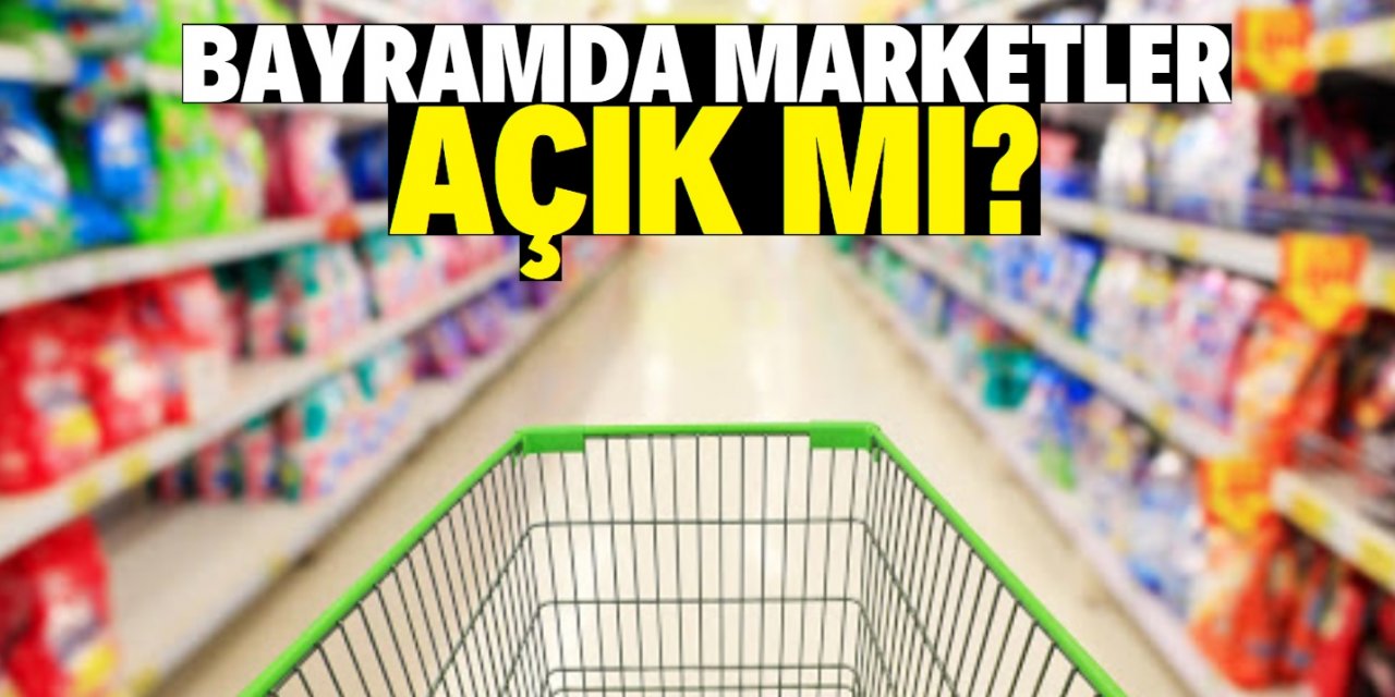 Bayramda bakkal, market, kasap ve fırınlar açık olacak mı?