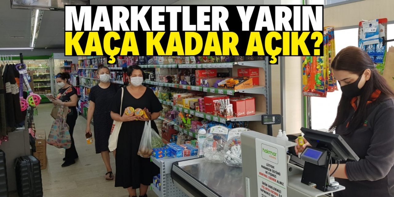 Market, kasap, manav ve kuruyemişçiler yarın kaça kadar açık?