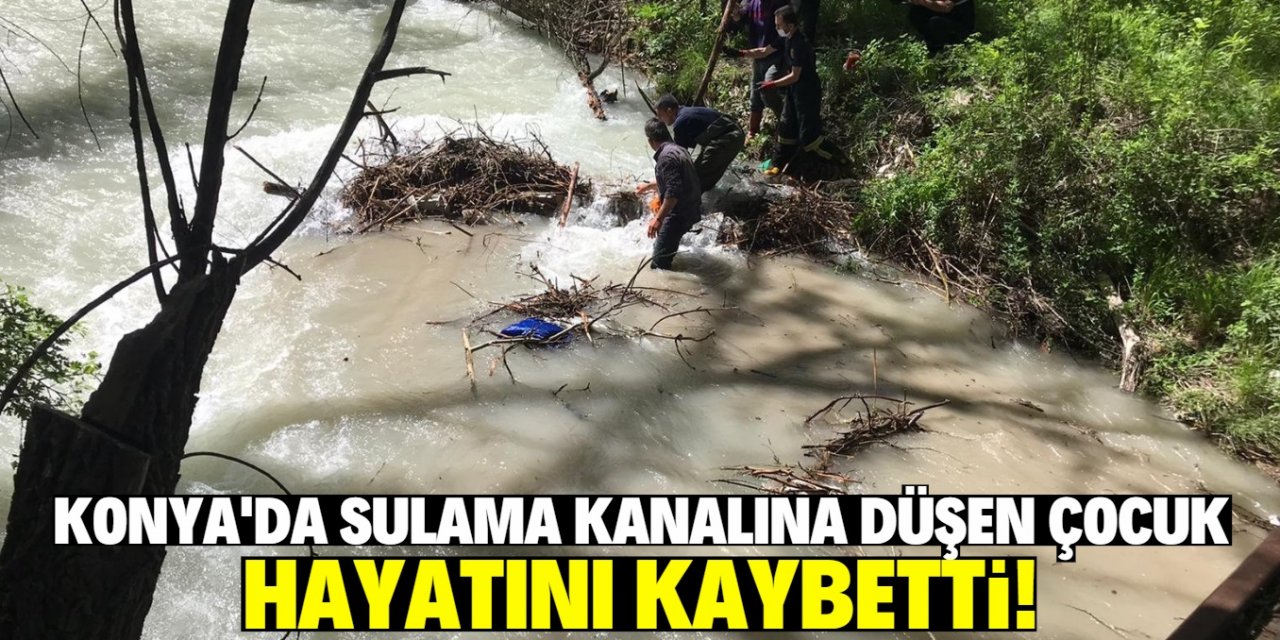 Konya'da su kanalına düşen çocuk hayatını kaybetti!