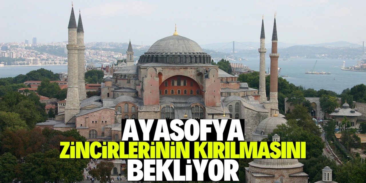 Ayasofya’nın kapısı hâlâ zincirli!