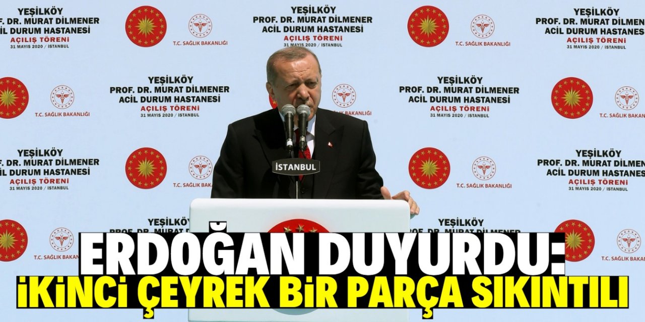 Erdoğan: Türkiye için ikinci çeyrek bir parça sıkıntılı