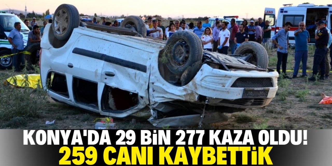 Konya'da trafik kazaları 259 can aldı!