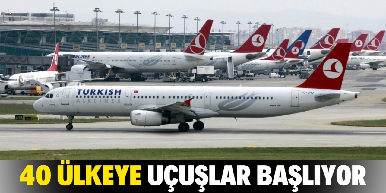 40 ülkeye uçuşlar bu ay başlıyor