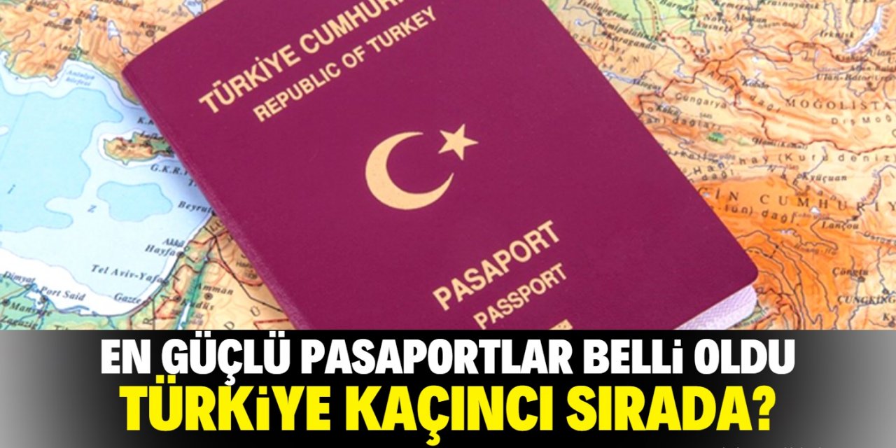 En güçlü pasaportları belli oldu! İşte Türkiye'nin listedeki yeri