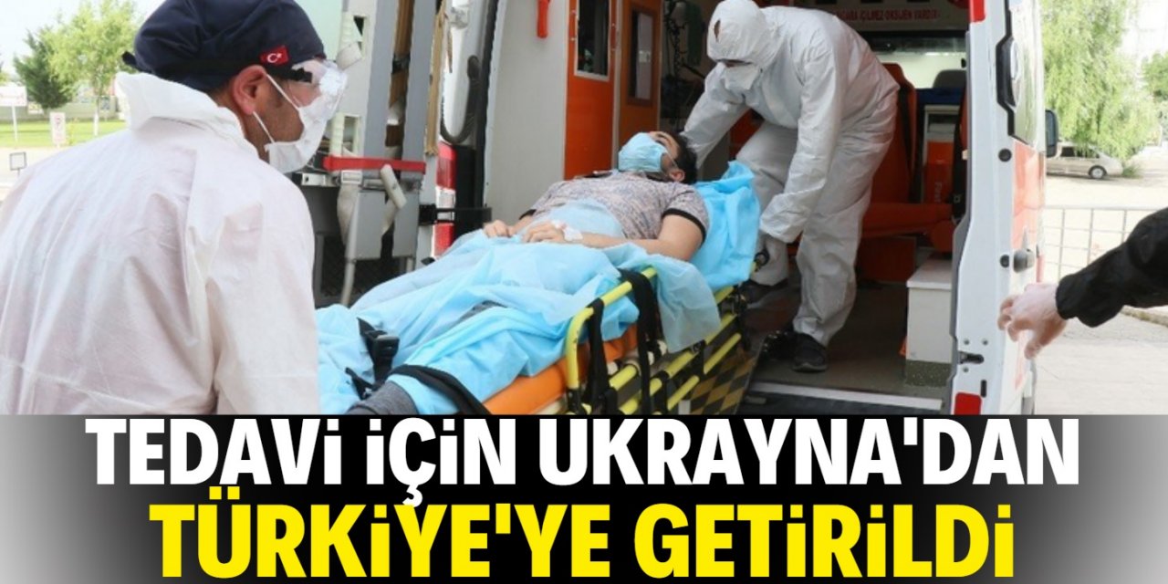 Ukrayna'da omurgası kırıldı ambulans uçakla Türkiye’ye getirildi