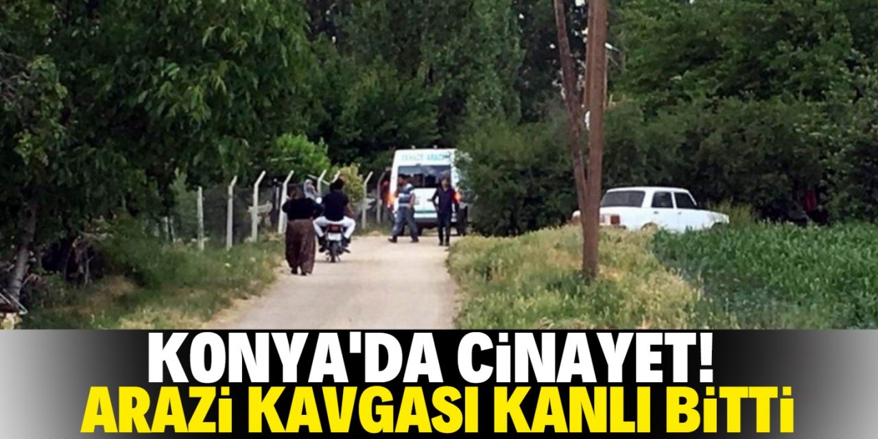 Konya’da arazi kavgası kanlı bitti: 1 ölü