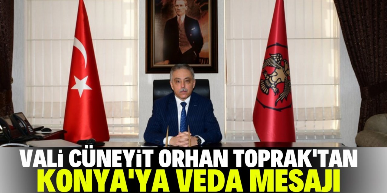 Vali Cüneyit Orhan Toprak'tan Konya'ya veda mesajı