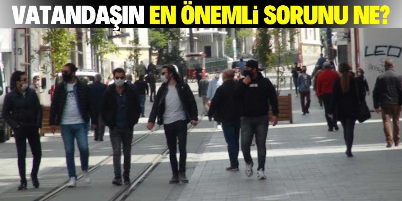 Vatandaşın en önemli sorunu değişti! Tekrar birinci sıraya yerleşti!