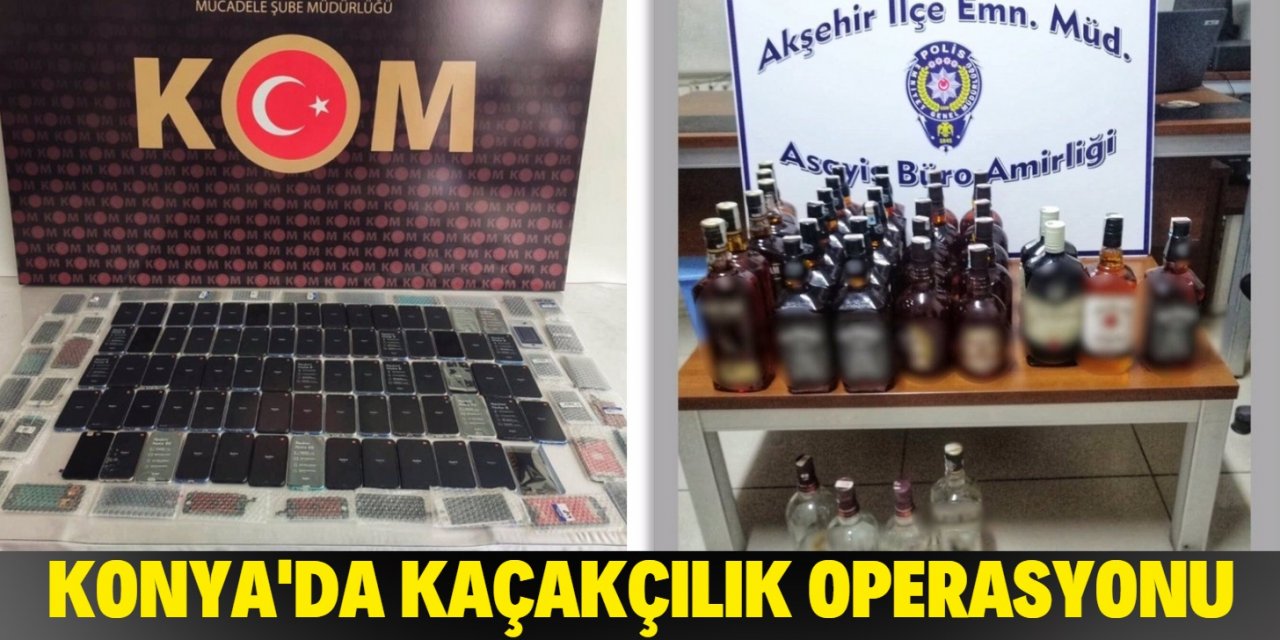 Konya’da kaçak telefonlar ve içkiler ele geçirildi