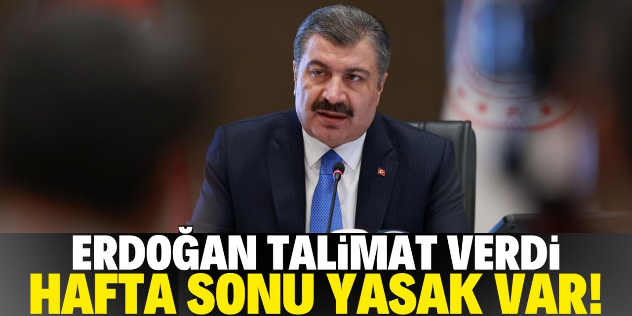 Bakan Koca açıkladı.. Hafta sonu yasak var!