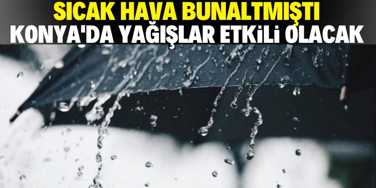 Konya'da sağanak yağış etkili olacak!