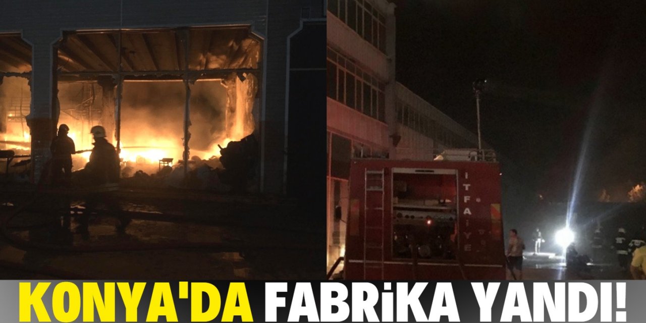 Konya’da sünger ve kauçuk fabrikasında yangın çıktı