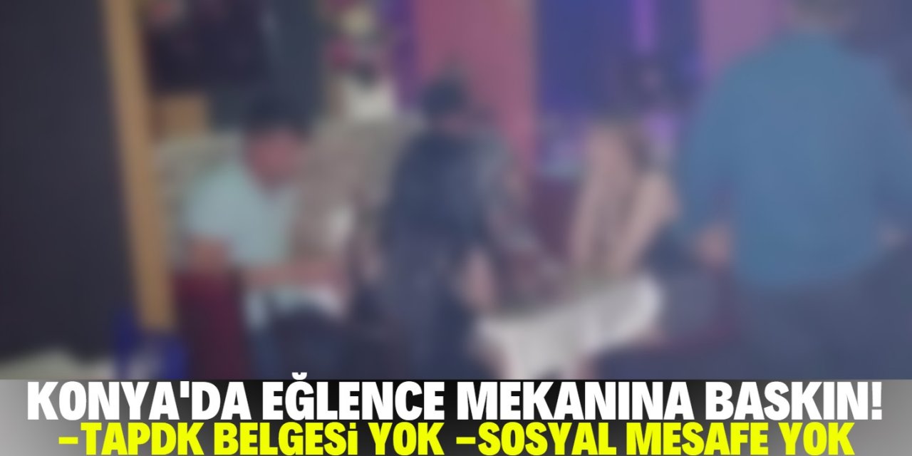 Konya'da eğlence mekanına baskın: 25 kişi ceza yedi!