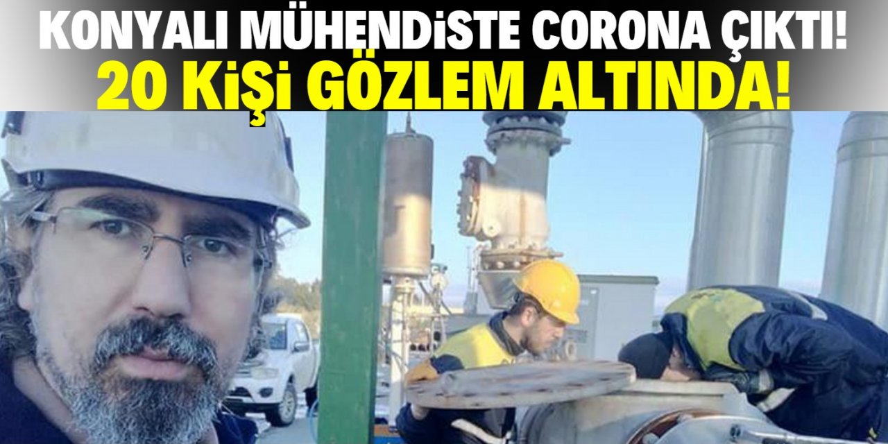 Konyalı mühendisin corona testi pozitif çıktı!