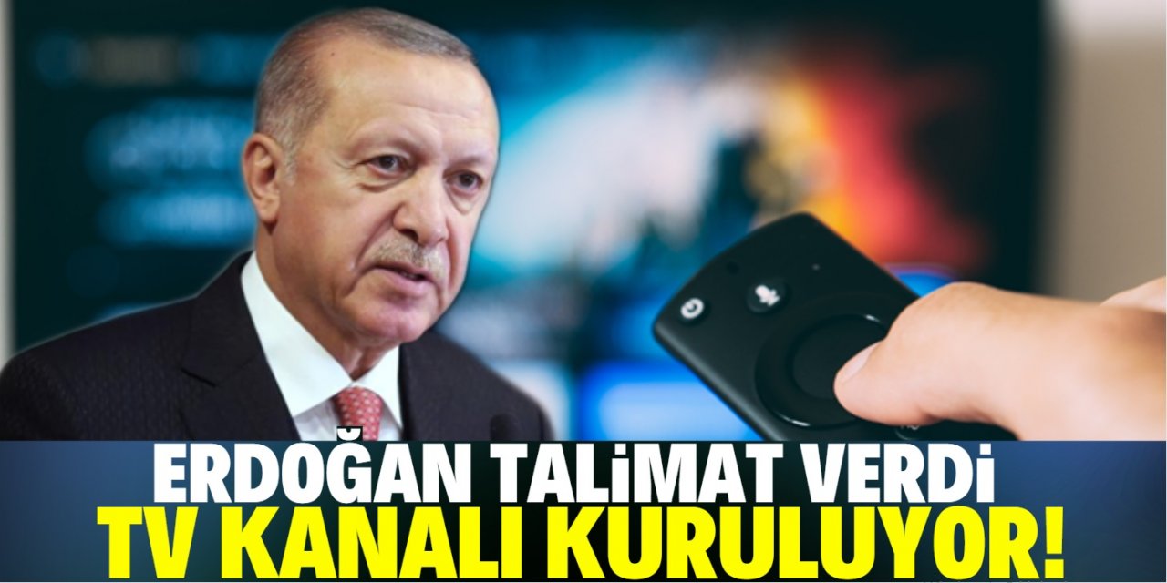 Erdoğan'dan televizyon kanalı talimatı!