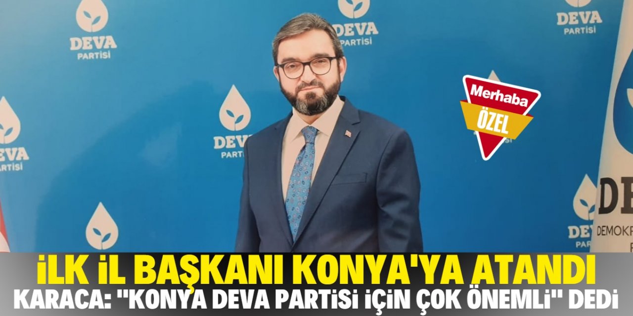 Seyit Karaca: "DEVA Partisi'nin Konya'ya verdiği önemi gördük"