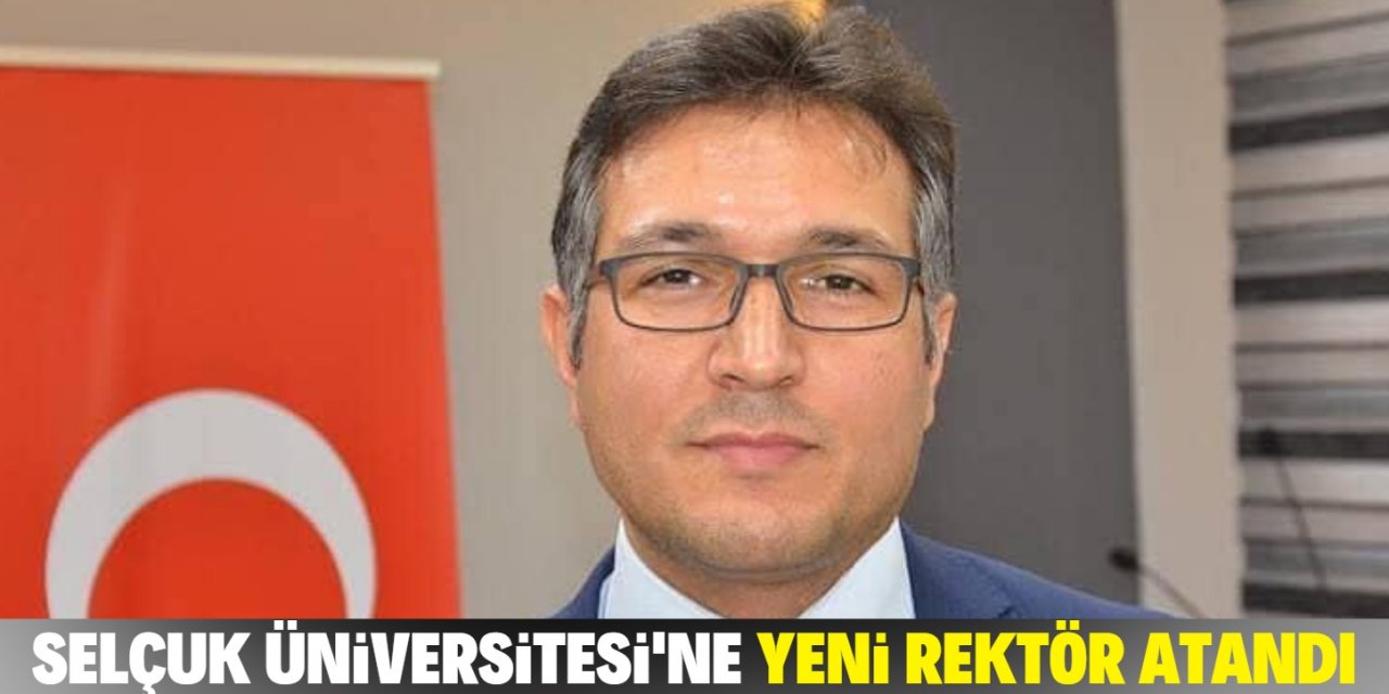 Selçuk Üniversitesi'nin yeni rektörü belli oldu