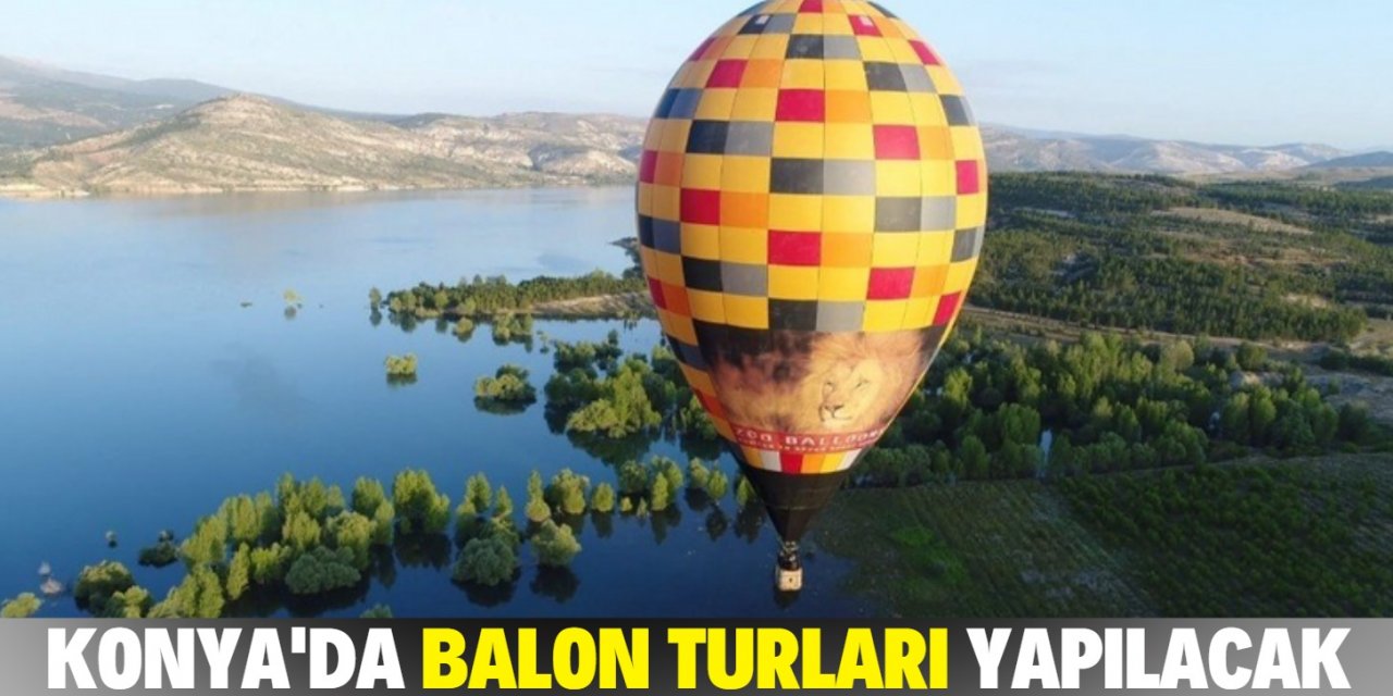 Konya’da balon turları başlıyor! Test uçuşu yapıldı