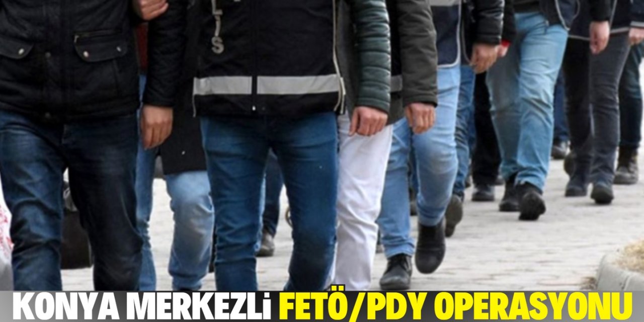 Konya merkezli FETÖ/PDY operasyonu: 29 gözaltı kararı