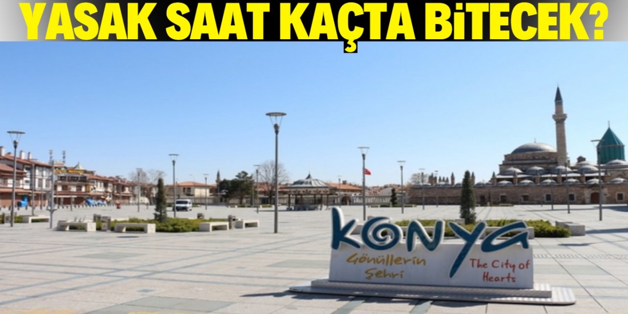 Konya'da sokağa çıkma yasağı saat kaçta bitecek?