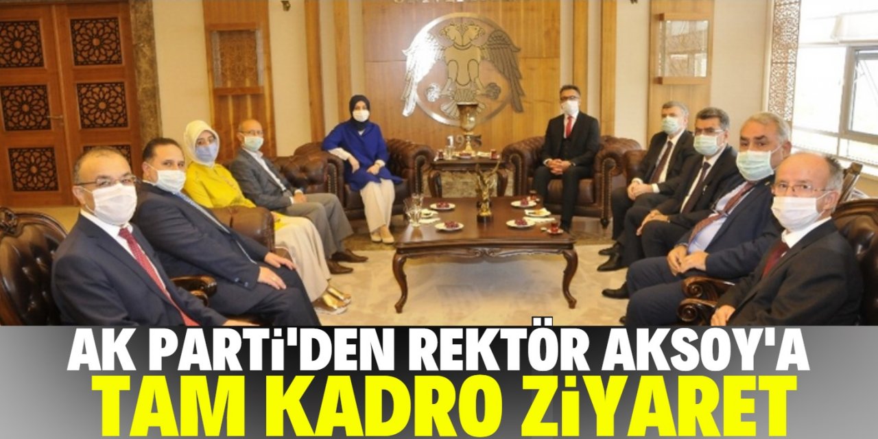 AK Parti heyetinden Rektör Aksoy’a tam kadro ziyaret