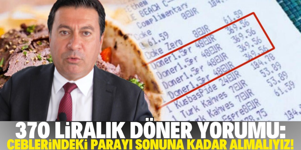 Başkandan 370 TL'lik döner yorumu: Paralarını sonuna kadar almakla mesulüz!