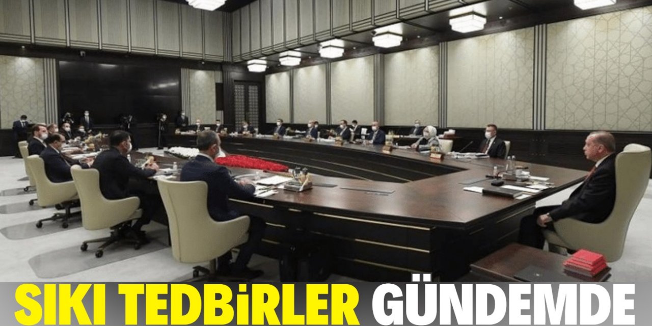 Kabine toplanıyor! Sıkı tedbirler alınabilir!