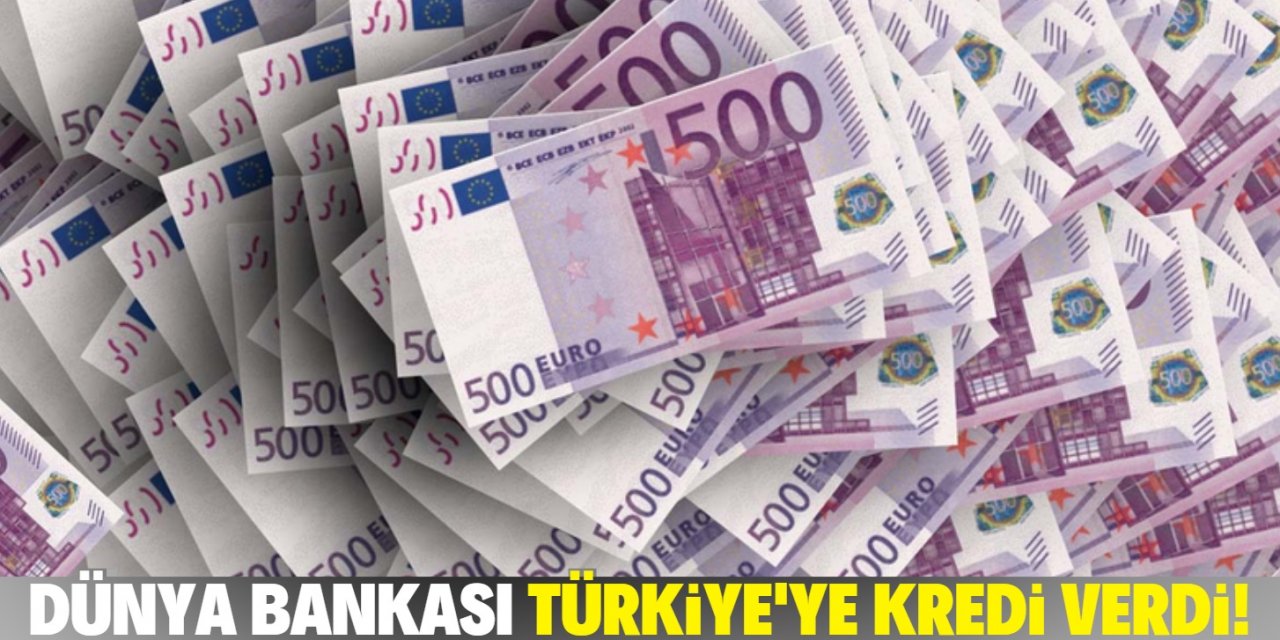 Dünya Bankası’ndan Türkiye’ye kredi!