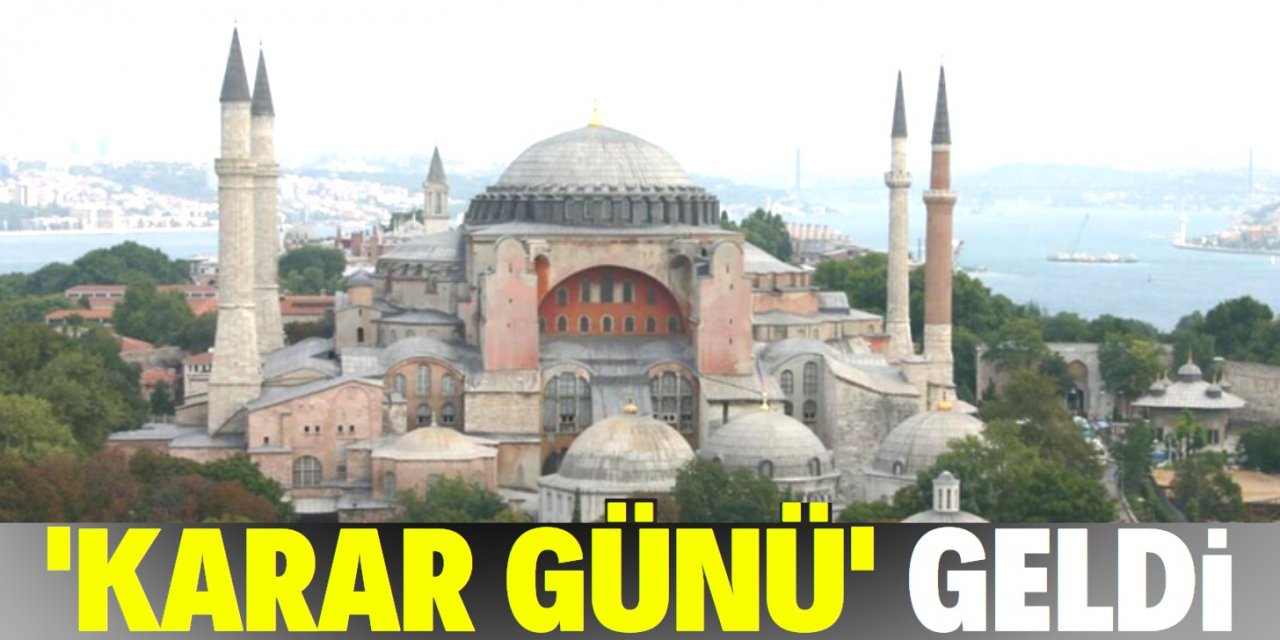 Ayasofya Camii için bugün ‘karar’ günü