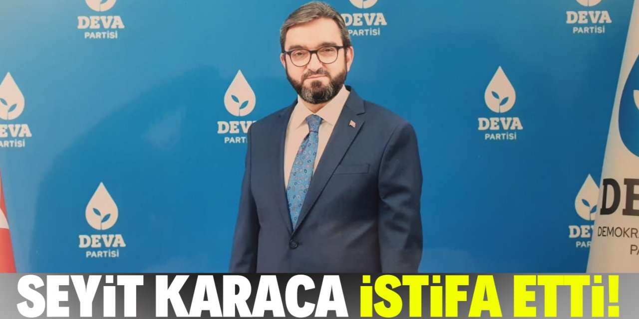 Seyit Karaca görevinden istifa etti!