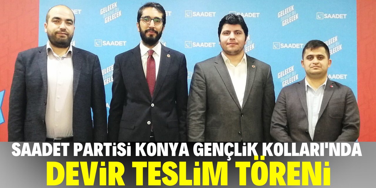 Genç Saadet Konya’da devir teslim töreni