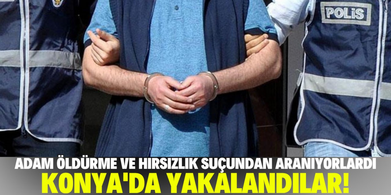 Konya’da "kasten adam öldürme" suçundan aranan şahıslar yakalandı!