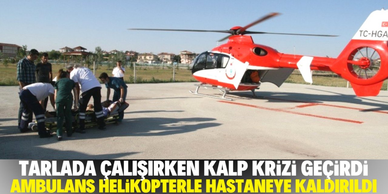 Konya'da kalp krizi geçiren tarım işçisi helikopterle hastaneye sevk edildi