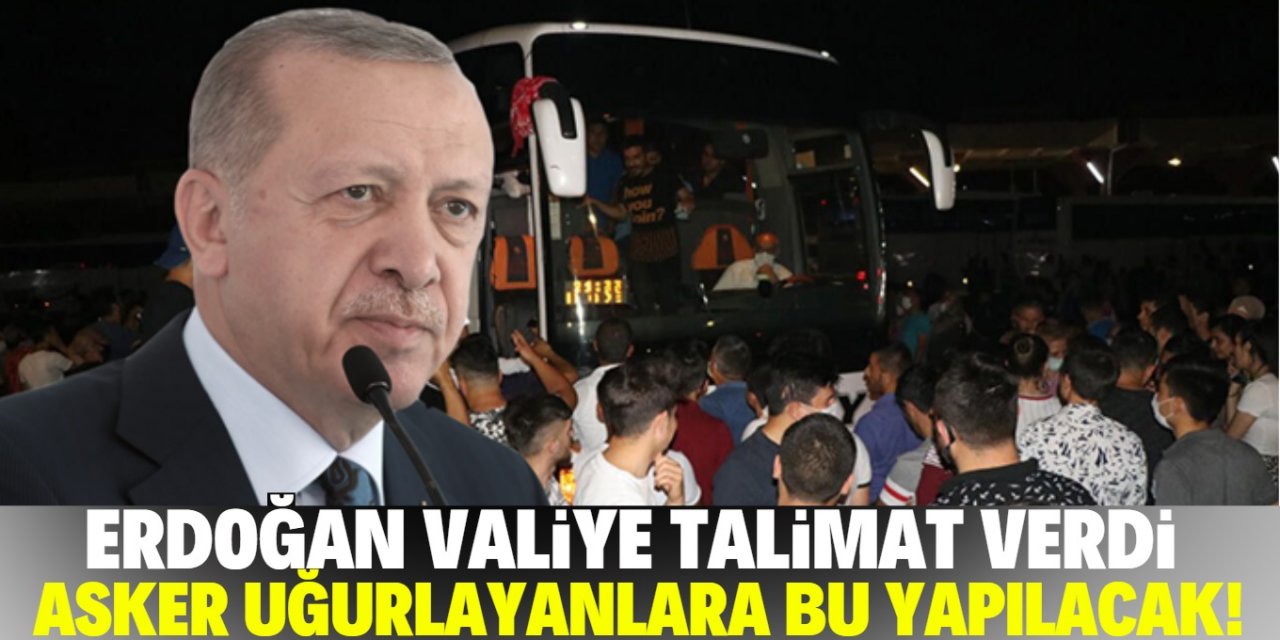 Erdoğan talimat verdi! Asker uğurlamalarına izin verilmeyecek