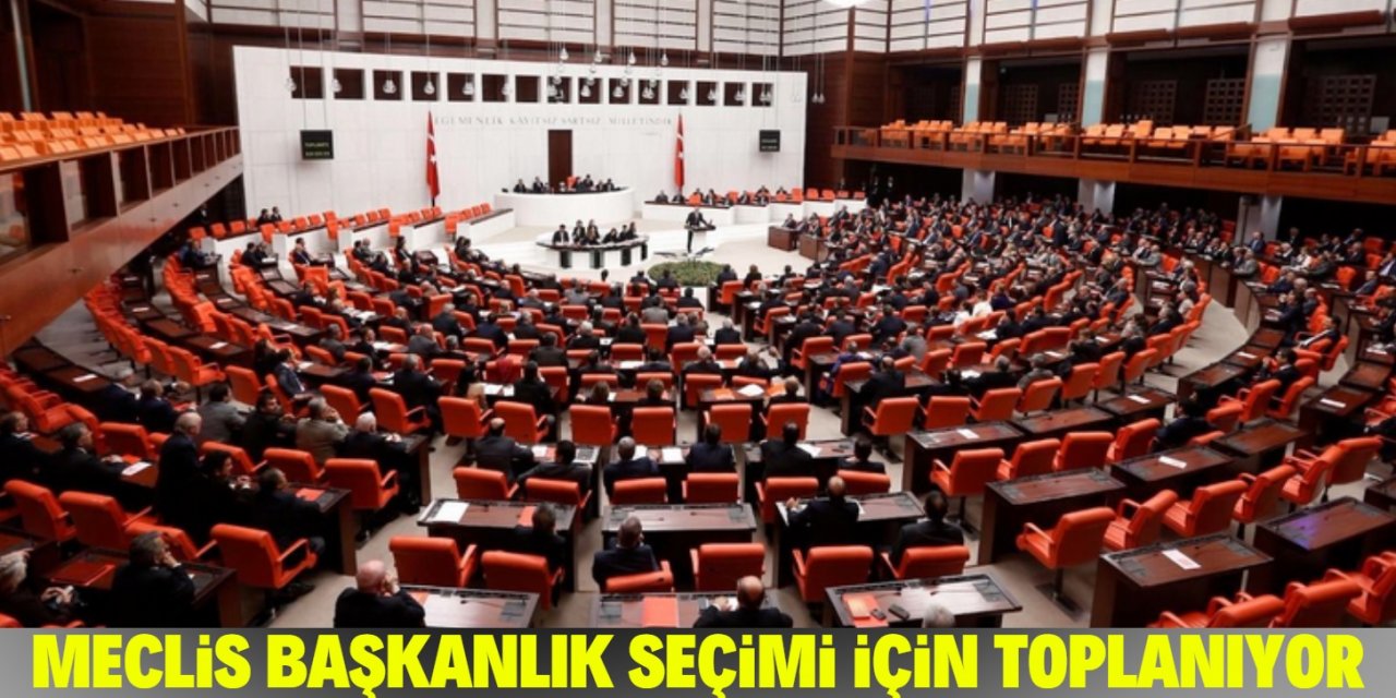 TBMM başkanlık seçimi için toplanıyor!